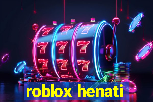 roblox henati